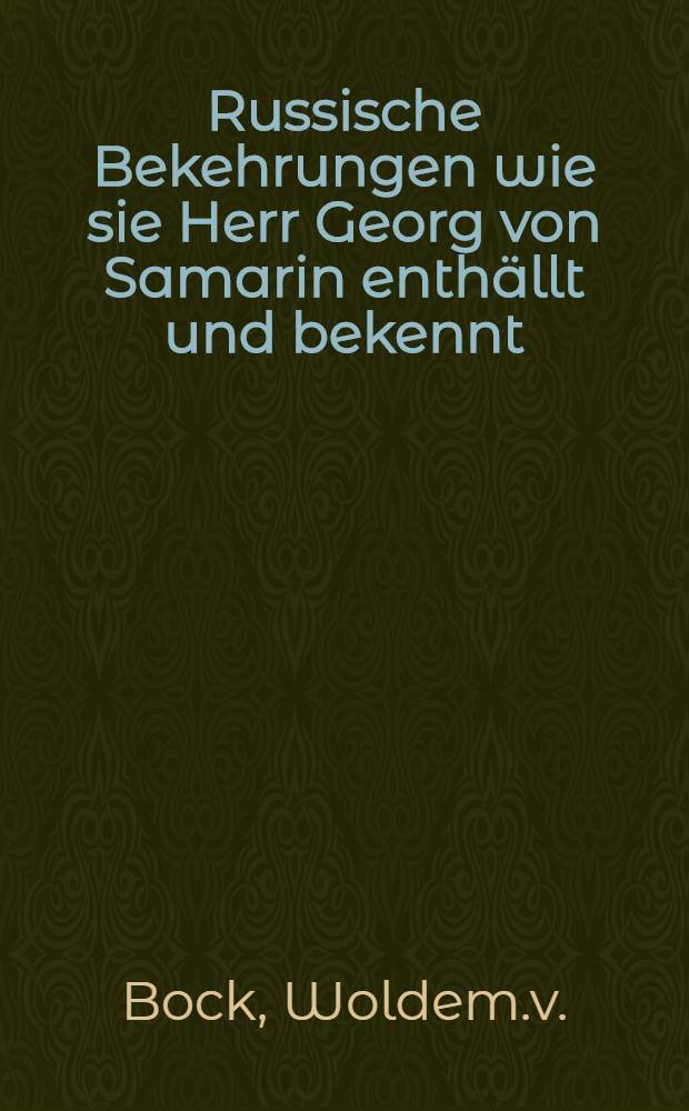 Russische Bekehrungen wie sie Herr Georg von Samarin enthällt und bekennt : Von einem stillen Beobachter