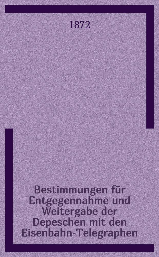 Bestimmungen für Entgegennahme und Weitergabe der Depeschen mit den Eisenbahn-Telegraphen