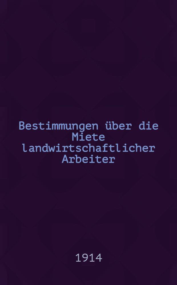Bestimmungen über die Miete landwirtschaftlicher Arbeiter