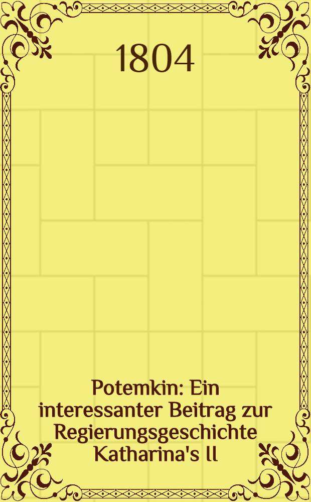 Potemkin : Ein interessanter Beitrag zur Regierungsgeschichte Katharina's II