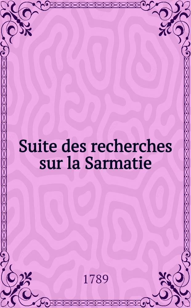 Suite des recherches sur la Sarmatie