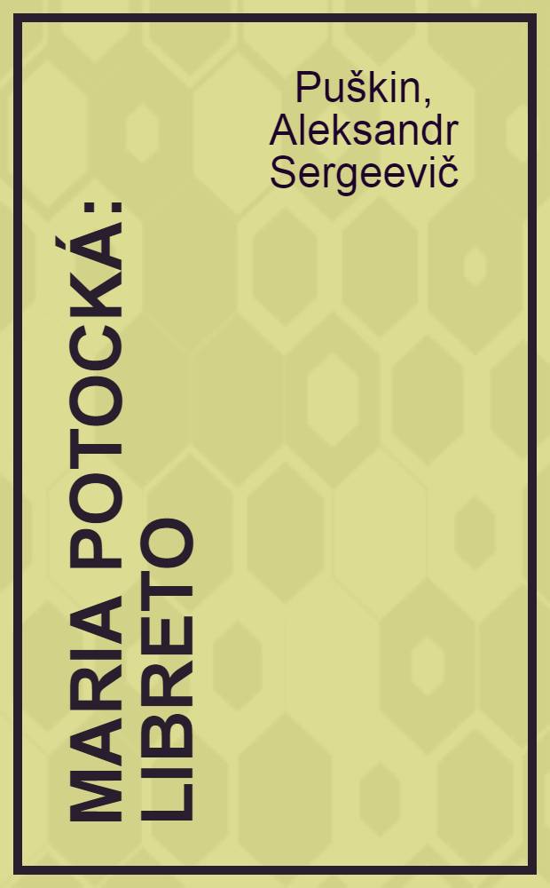 Maria Potocká : Libreto : Dle A.S. Puškina básnĕ "Bachčisarajský fontán"