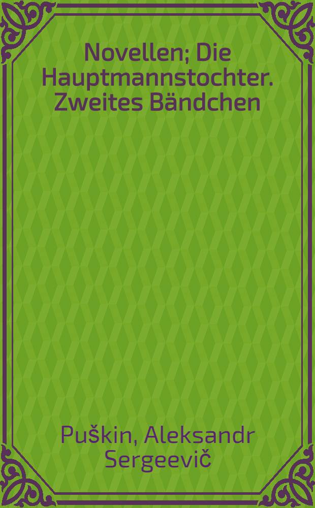 Novellen; Die Hauptmannstochter. Zweites Bändchen / Alex. Pouchkine; Übersetzt von Tröbst