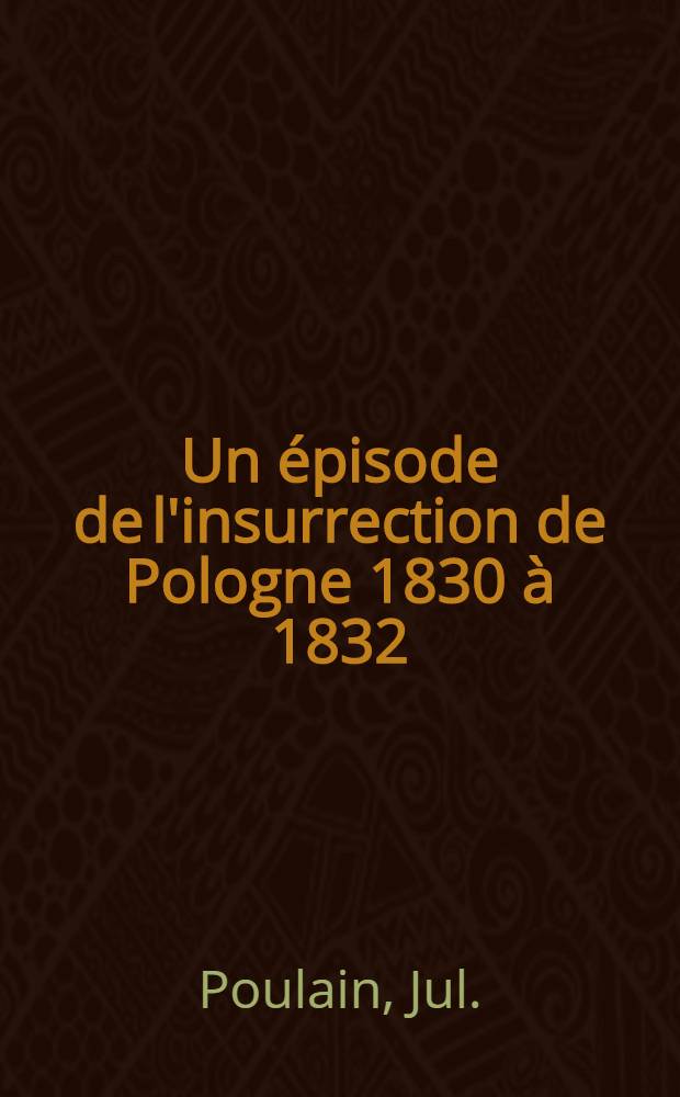 Un &eacute;pisode de l'insurrection de Pologne 1830 &agrave; 1832