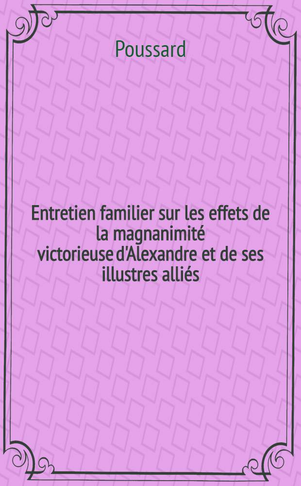 Entretien familier sur les effets de la magnanimité victorieuse d'Alexandre et de ses illustres alliés