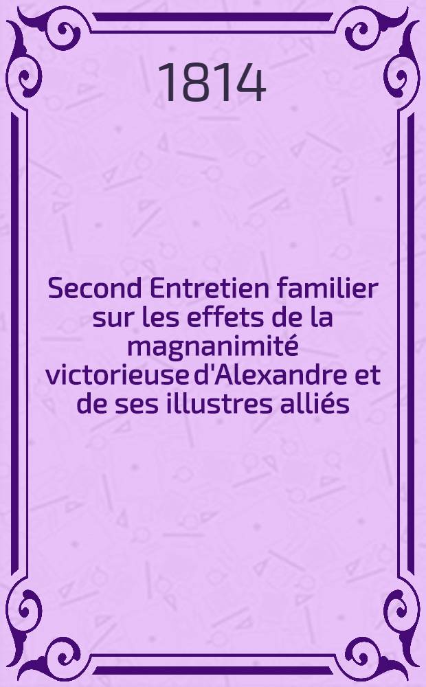 Second Entretien familier sur les effets de la magnanimité victorieuse d'Alexandre et de ses illustres alliés