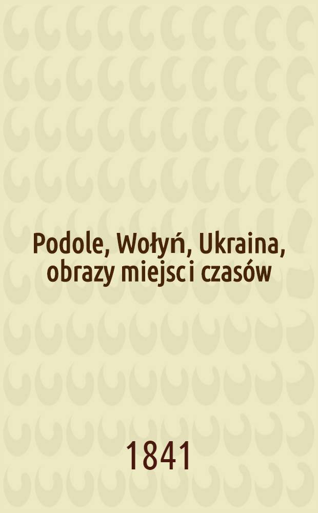 Podole, Wołyń, Ukraina, obrazy miejsc i czasów