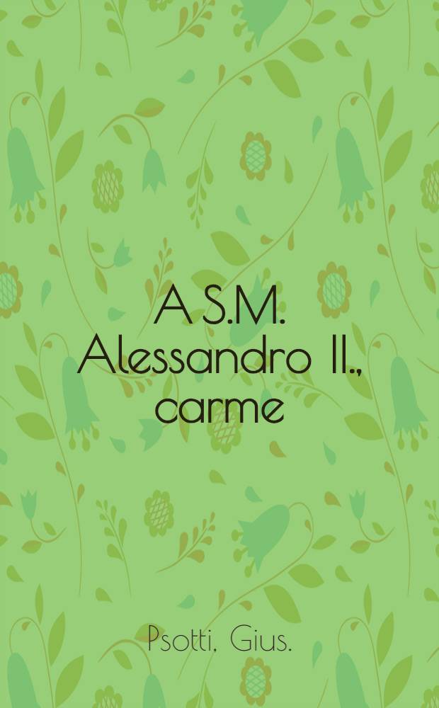 A S.M. Alessandro II., carme