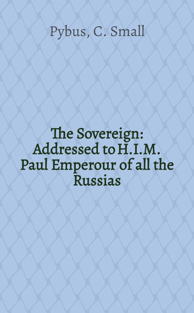 The Sovereign : Addressed to H.I.M. Paul Emperour of all the Russias : Pièce de vers