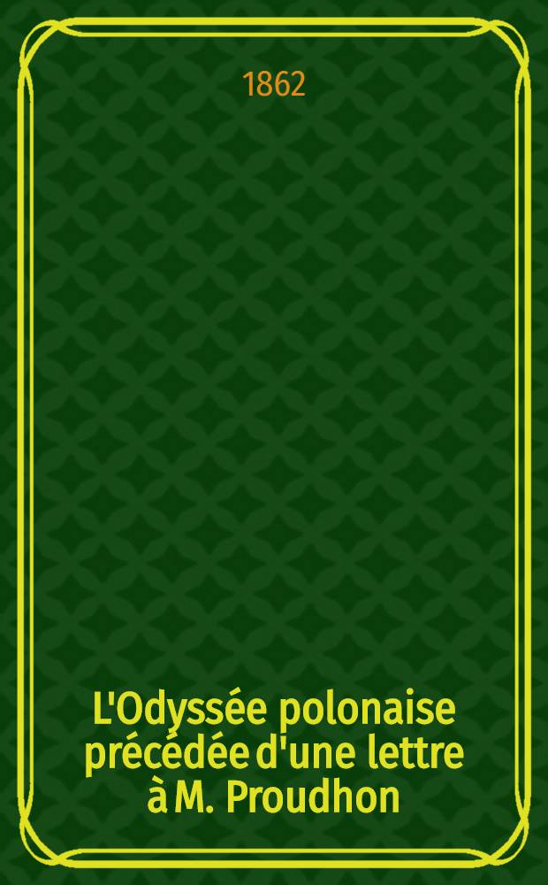 L'Odyss&eacute;e polonaise pr&eacute;c&eacute;d&eacute;e d'une lettre &agrave; M. Proudhon