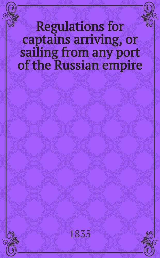 Regulations for captains arriving, or sailing from any port of the Russian empire