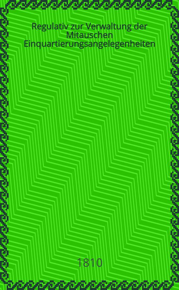 Regulativ zur Verwaltung der Mitauschen Einquartierungsangelegenheiten