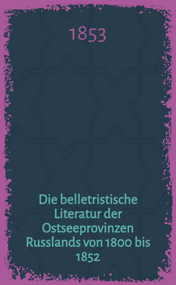 Die belletristische Literatur der Ostseeprovinzen Russlands von 1800 bis 1852