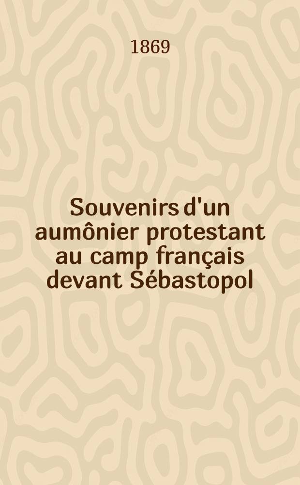 Souvenirs d'un aumônier protestant au camp français devant Sébastopol