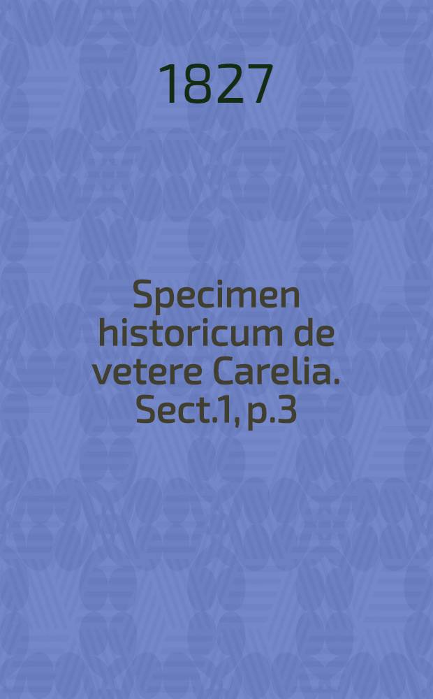 Specimen historicum de vetere Carelia. Sect.1, p.3