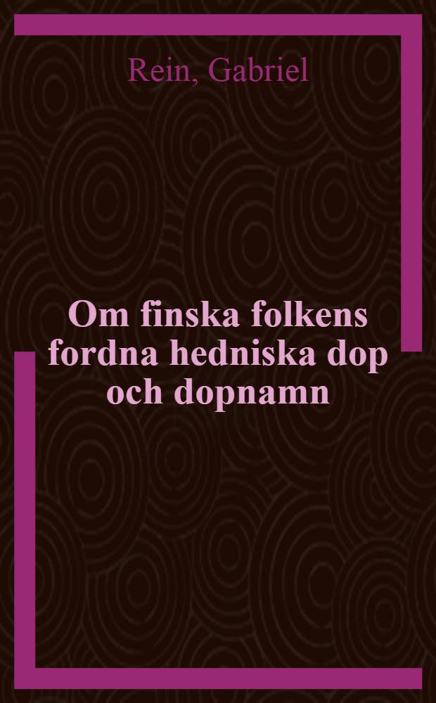 Om finska folkens fordna hedniska dop och dopnamn
