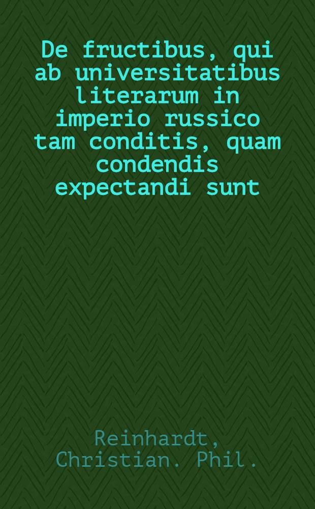 De fructibus, qui ab universitatibus literarum in imperio russico tam conditis, quam condendis expectandi sunt
