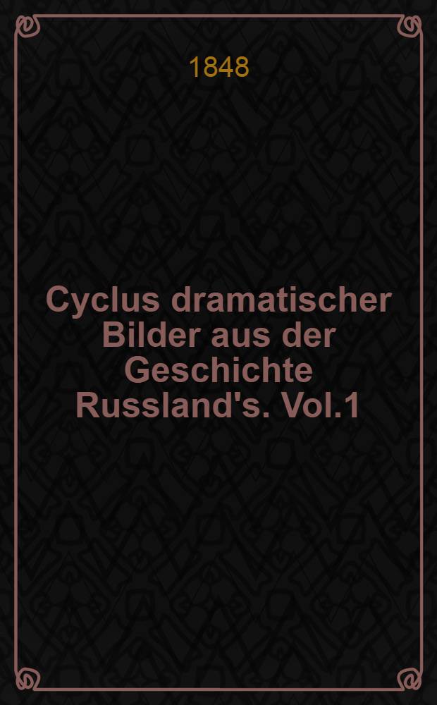 Cyclus dramatischer Bilder aus der Geschichte Russland's. Vol.1