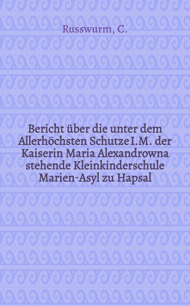 Bericht über die unter dem Allerhöchsten Schutze I.M. der Kaiserin Maria Alexandrowna stehende Kleinkinderschule Marien-Asyl zu Hapsal : Rechnung über Einnahme... von 1866-1868