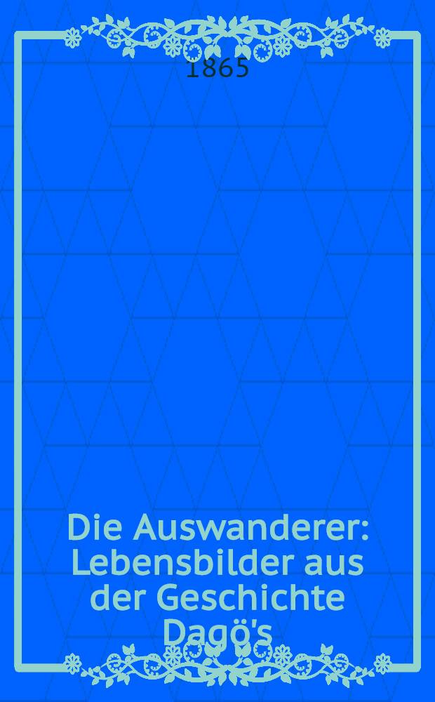 Die Auswanderer : Lebensbilder aus der Geschichte Dagö's