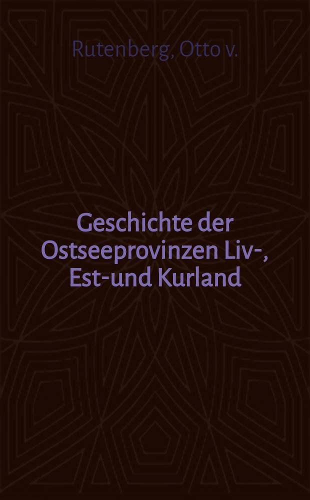 Geschichte der Ostseeprovinzen Liv-, Esth- und Kurland