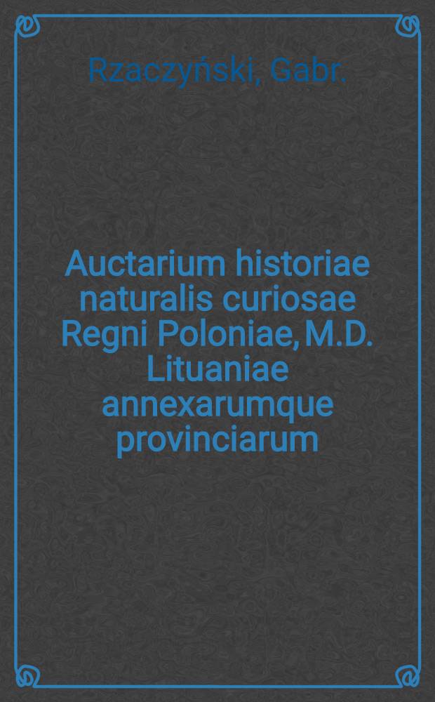 Auctarium historiae naturalis curiosae Regni Poloniae, M.D. Lituaniae annexarumque provinciarum