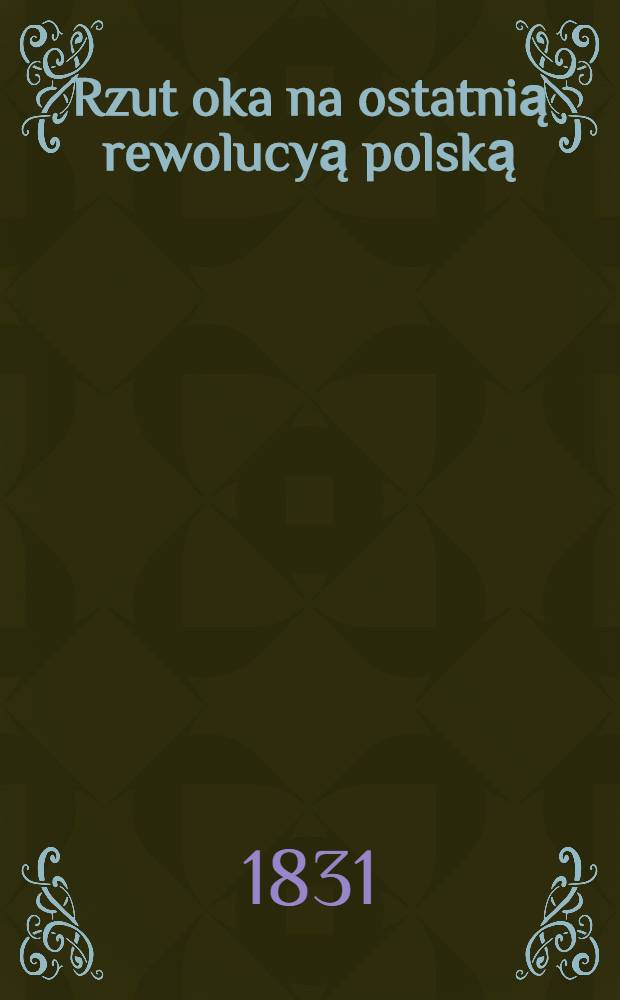 Rzut oka na ostatnią rewolucyą polską