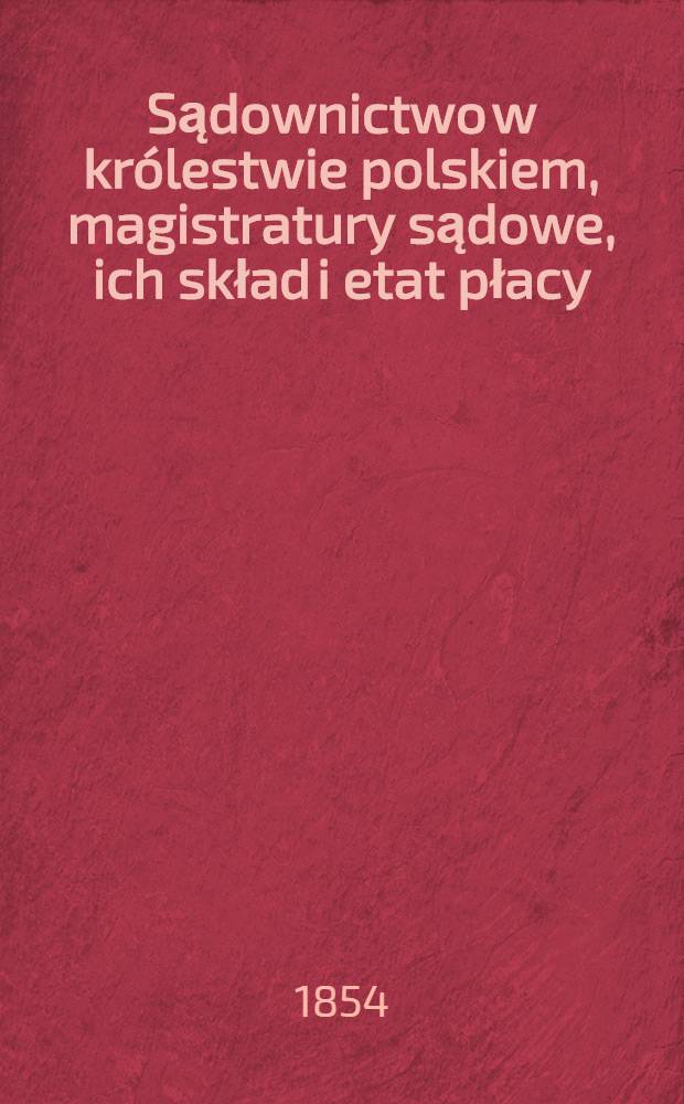 Sądownictwo w królestwie polskiem, magistratury sądowe, ich skład i etat płacy