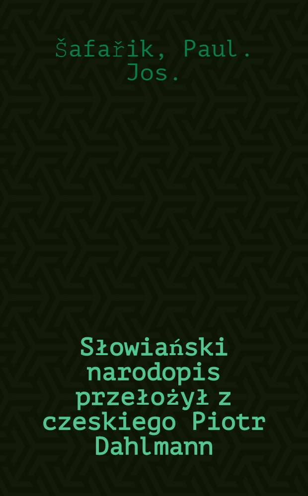 Słowiański narodopis przełożył z czeskiego Piotr Dahlmann