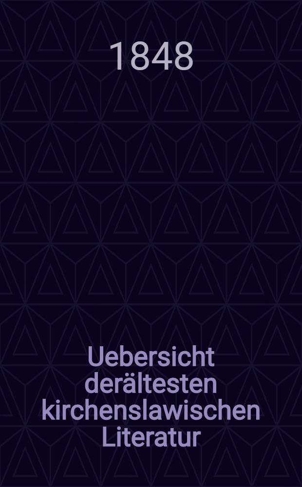 Uebersicht derältesten kirchenslawischen Literatur
