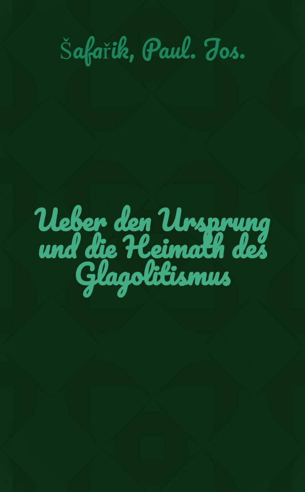 Ueber den Ursprung und die Heimath des Glagolitismus