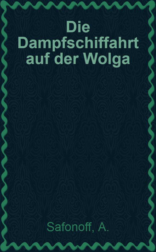 Die Dampfschiffahrt auf der Wolga