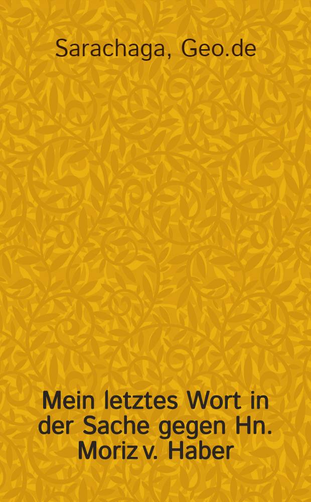 Mein letztes Wort in der Sache gegen Hn. Moriz v. Haber