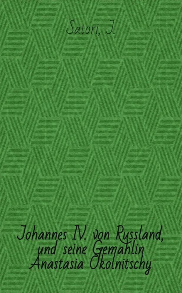 Johannes IV. von Russland, und seine Gemahlin Anastasia Okolnitschy : Eine historische Erzählung