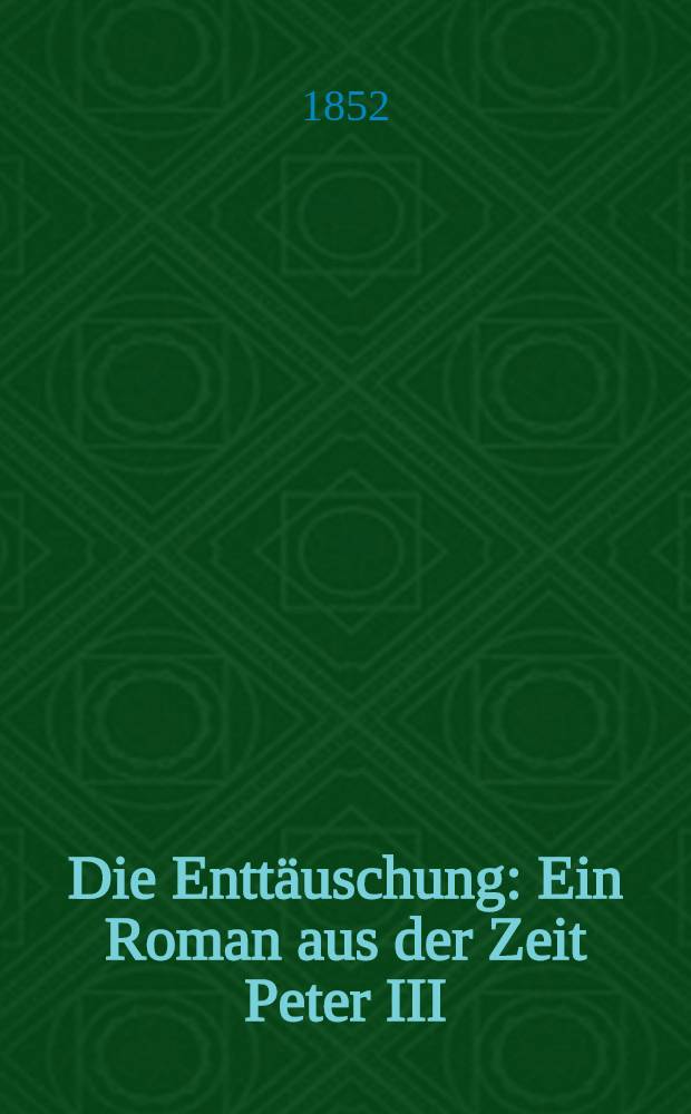 Die Enttäuschung : Ein Roman aus der Zeit Peter III