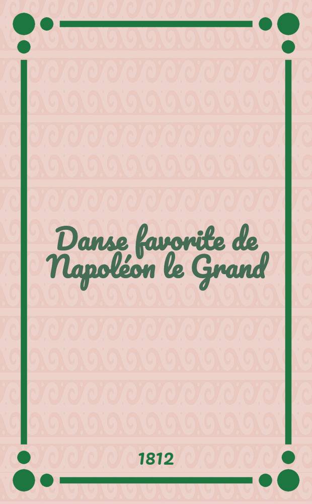 Danse favorite de Napoléon le Grand : Écrit satyrique en vers français et allemands sur la campagne de 1812