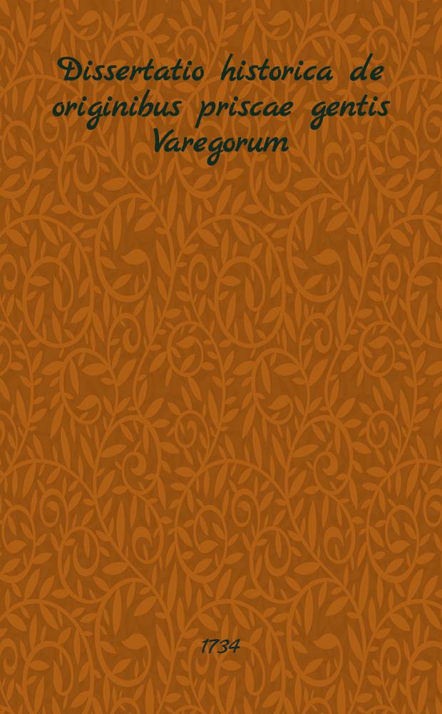 Dissertatio historica de originibus priscae gentis Varegorum
