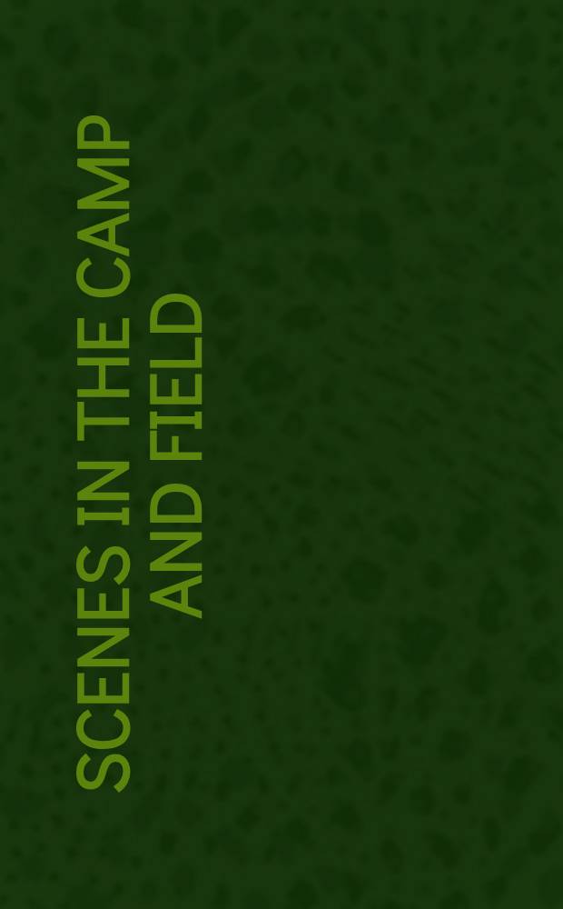 Scenes in the camp and field: being sketches of the war in the Crimea