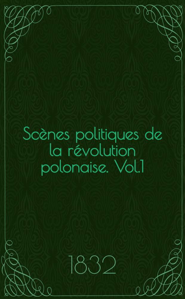 Scènes politiques de la révolution polonaise. Vol.1 : 1-er livr.