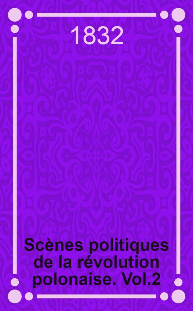 Scènes politiques de la révolution polonaise. Vol.2 : 2-e livr.