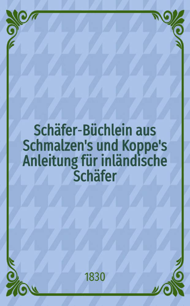 Schäfer-Büchlein aus Schmalzen's und Koppe's Anleitung für inländische Schäfer
