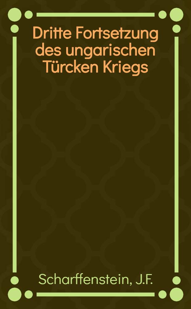 Dritte Fortsetzung des ungarischen T&uuml;rcken Kriegs; oder gr&uuml;ndliche Relation der russischen Expedition von Anno 1737. unter dem Grafen v. M&uuml;nnich