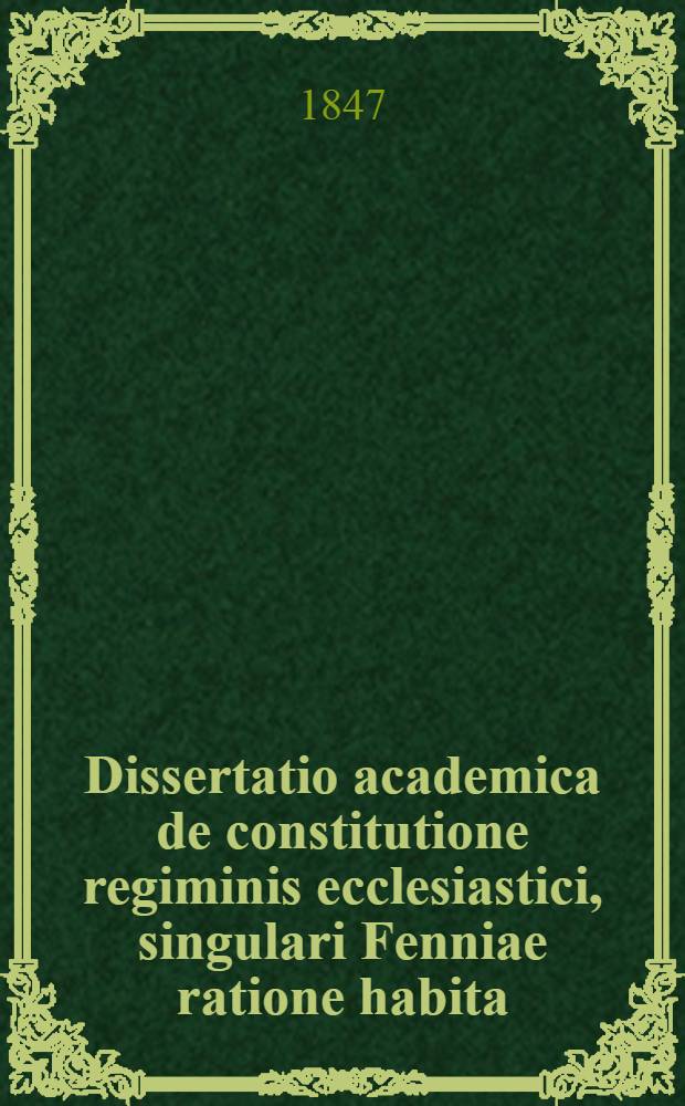 Dissertatio academica de constitutione regiminis ecclesiastici, singulari Fenniae ratione habita