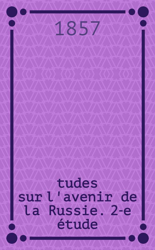 Études sur l'avenir de la Russie. 2-e étude : Les principes du gouvernement et leurs conséquences