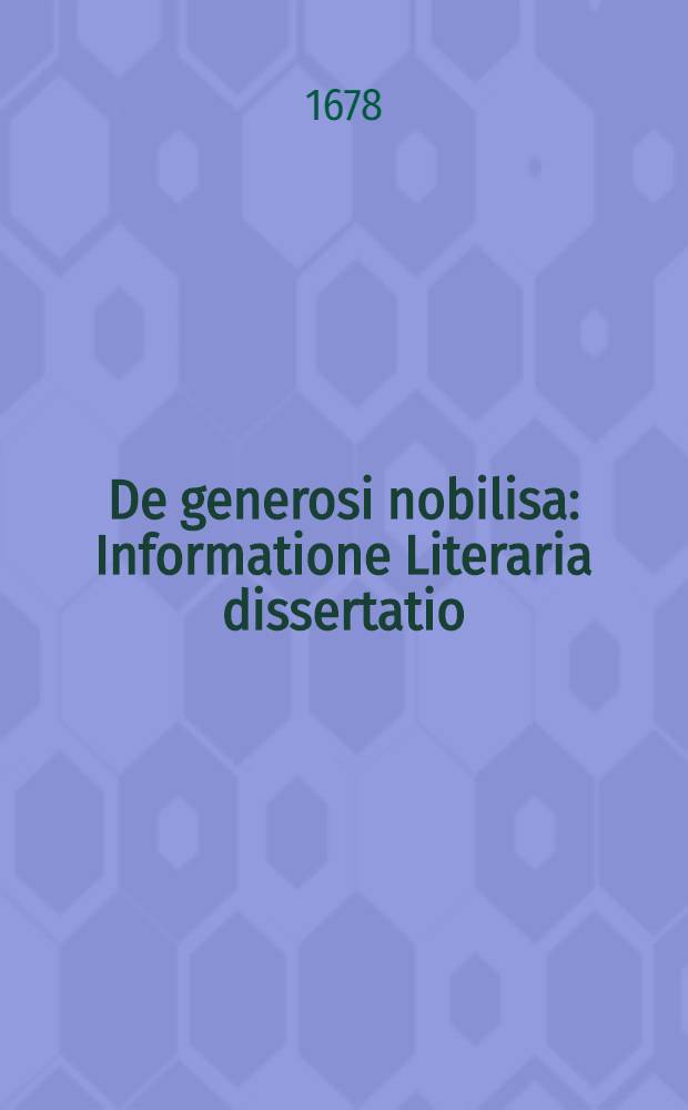 De generosi nobilisa : Informatione Literaria dissertatio : Excudit H. Keyser