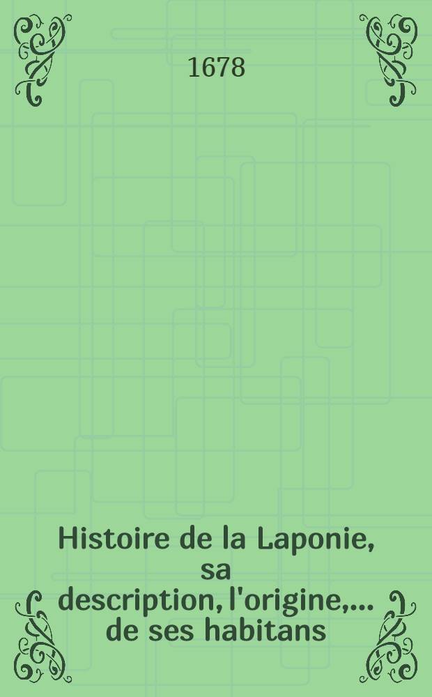 Histoire de la Laponie, sa description, l'origine, ... de ses habitans