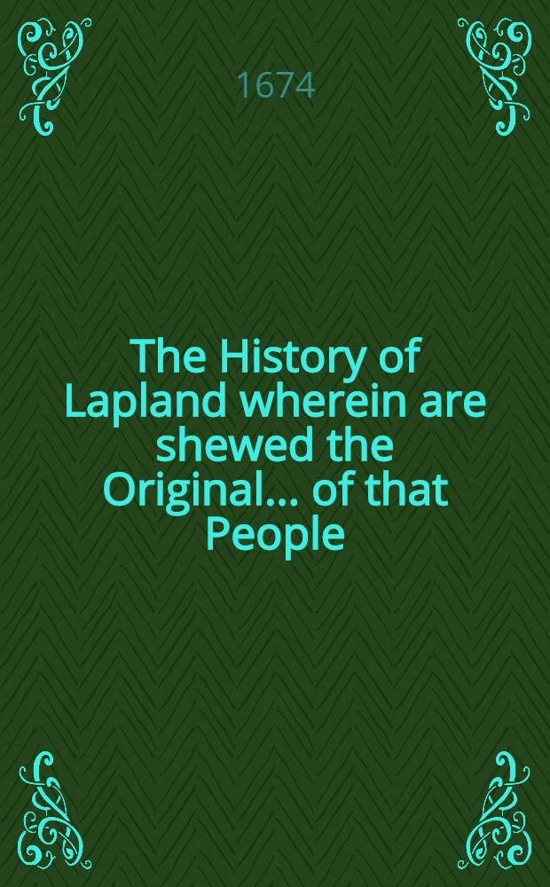 The History of Lapland wherein are shewed the Original... of that People