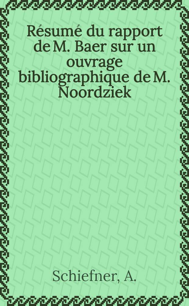 Résumé du rapport de M. Baer sur un ouvrage bibliographique de M. Noordziek : Recherches bibliographiques sur un exemplaire du Speculum humanae salvationis acheté par Pierre le Grand en Hollande et envoyé en Russie