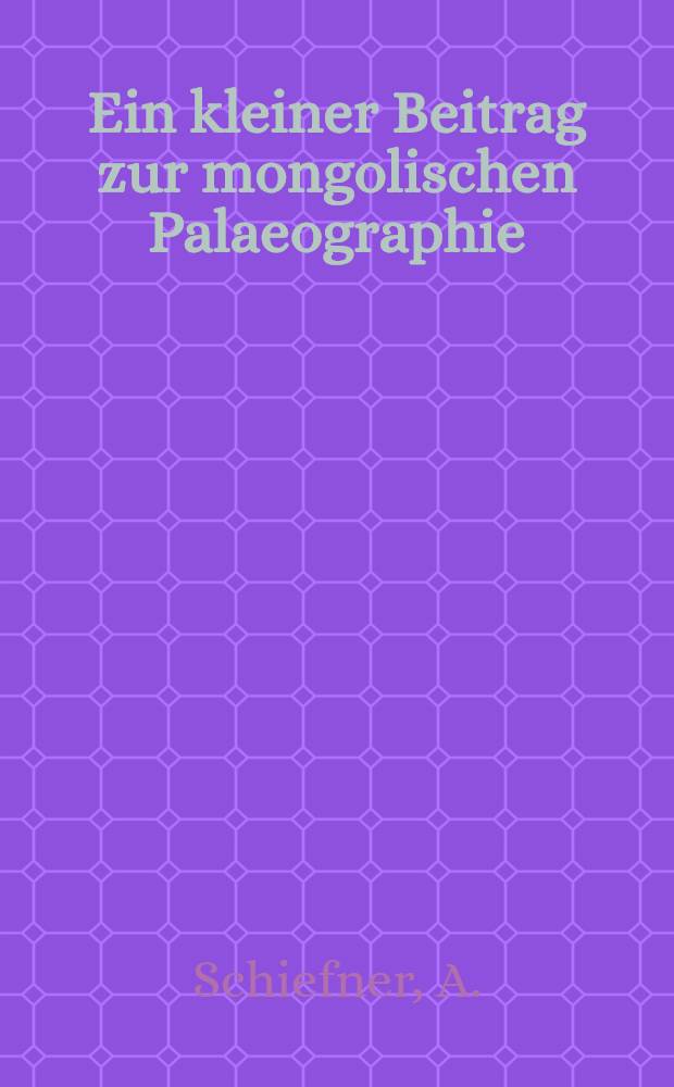 Ein kleiner Beitrag zur mongolischen Palaeographie
