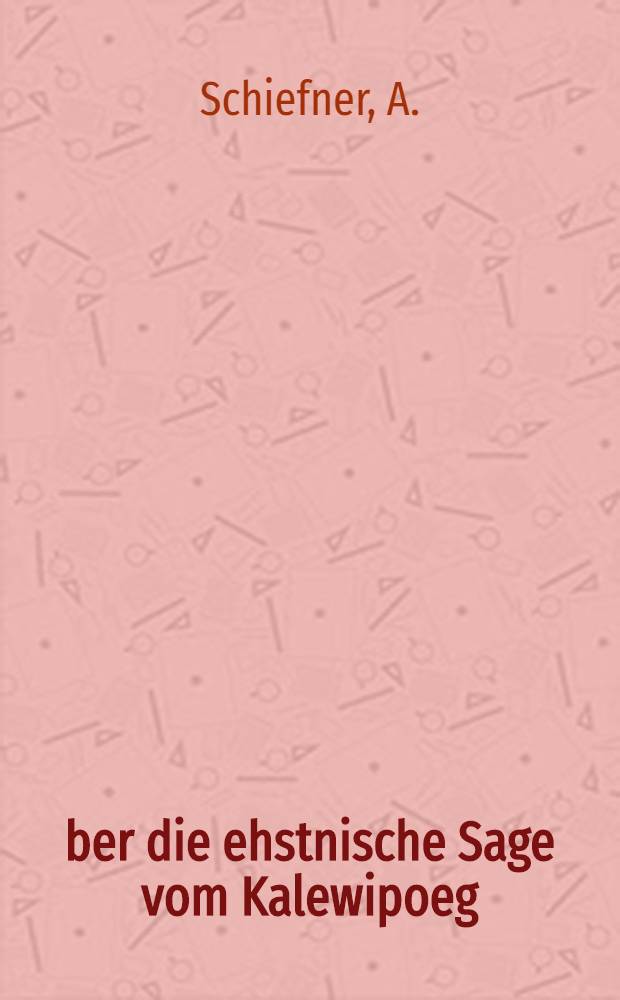 &Uuml;ber die ehstnische Sage vom Kalewipoeg